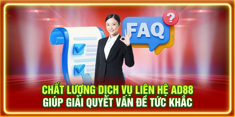 Chất lượng dịch vụ liên hệ AD88 giúp giải quyết vấn đề tức khắc