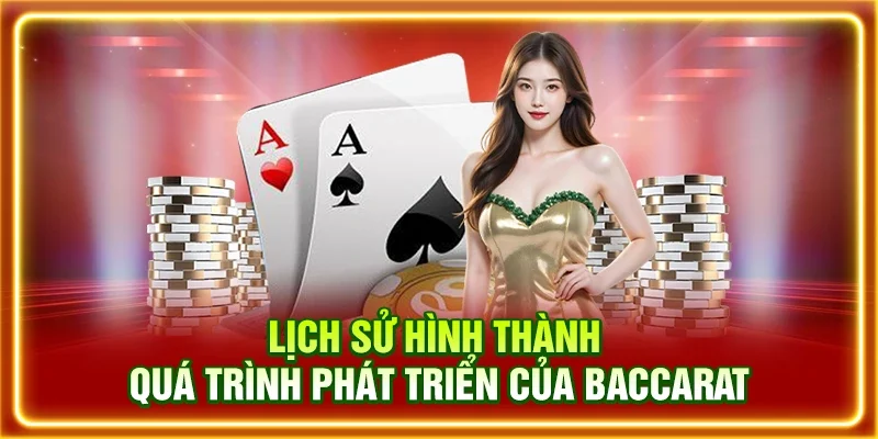 Lịch sử hình thành, quá trình phát triển của Baccarat