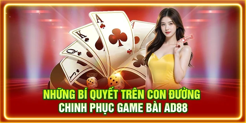 Những bí quyết trên con đường chinh phục game bài AD88