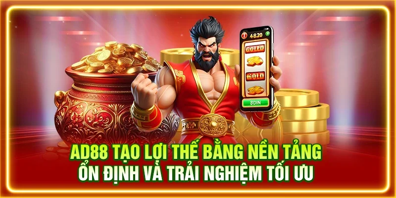 AD88 tạo lợi thế bằng nền tảng ổn định và trải nghiệm tối ưu